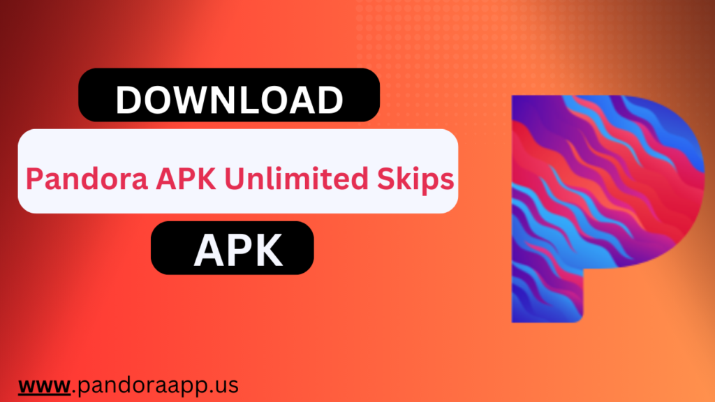 Pandora APK Unlimited Skips Direct Download